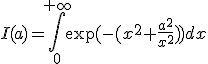 I(a)=\int_{0}^{+\infty}\exp(-(x^2+\frac{a^2}{x^2}))dx